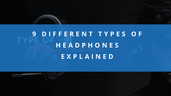 9 Different Types Of Headphones 🎧 Explained